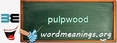 WordMeaning blackboard for pulpwood